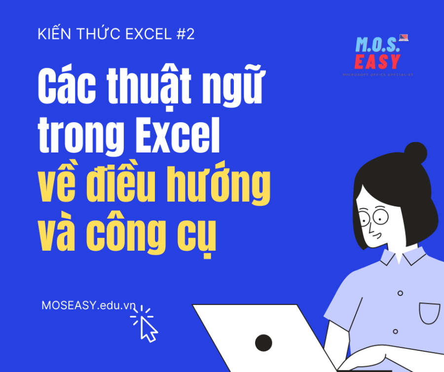 Các thuật ngữ về điều hướng và công cụ trong Excel  – Ôn thi MOS